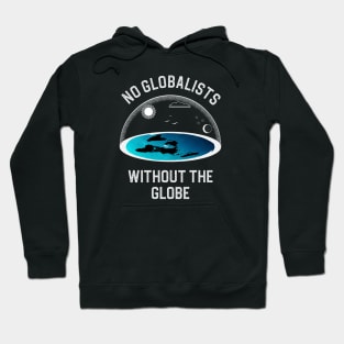 No Globalists Without the Globe Flat Earth Conspiracy Hoodie